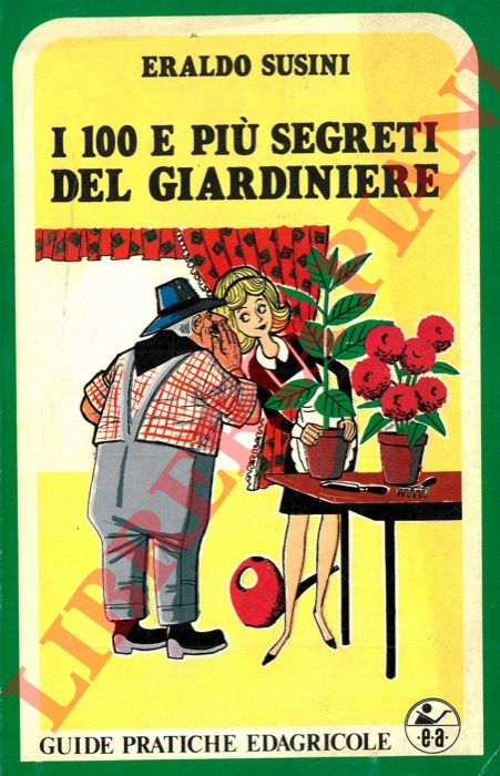 SUSINI Eraldo - - I 100 e pi segreti del giardiniere.