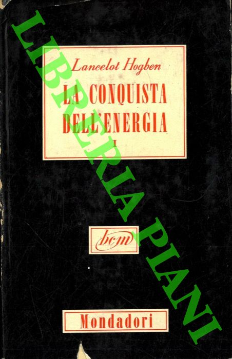 HOGBEN Lancelot - - La conquista dell'energia.