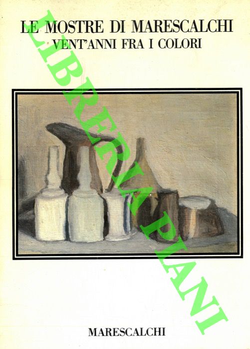 (BASILE Franco) - - Le mostre di Marescalchi. Vent'anni fra i colori.