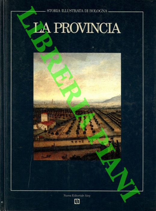 (TEGA Walter) - - Storia illustrata di Bologna. La provincia.