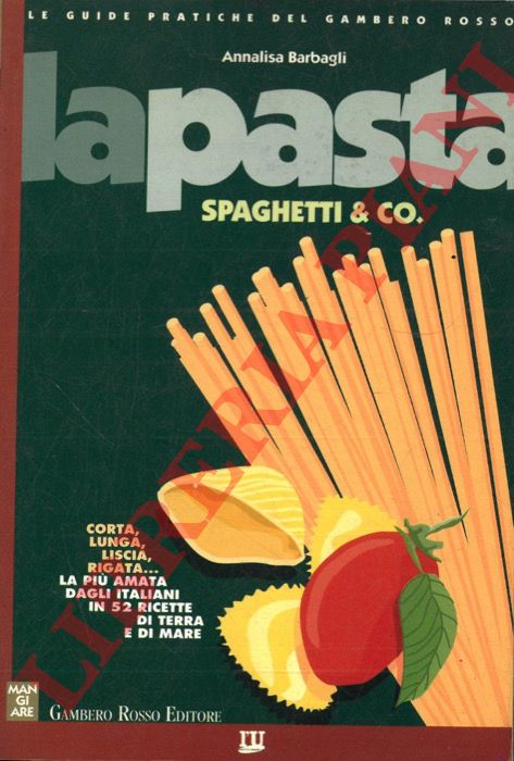 BARBAGLI Annalisa - - La pasta. Spaghetti & Co.