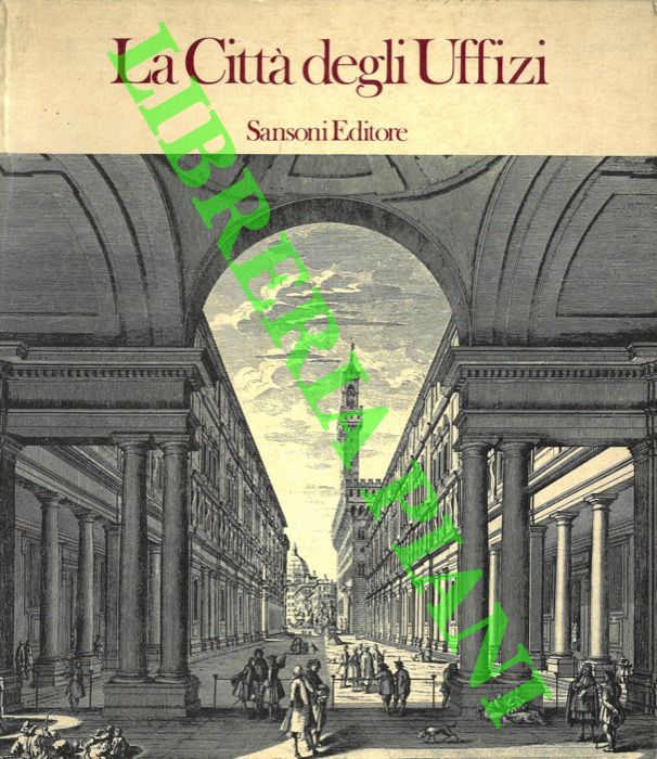 - - La citt degli Uffizi. Firenze 23 giugno 1982 - 6 gennaio 1983.