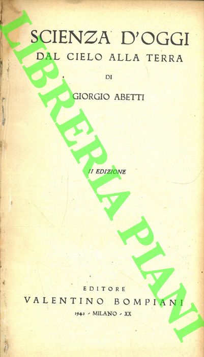 ABETTI Giorgio - - Scienza d'oggi dal cielo alla terra.