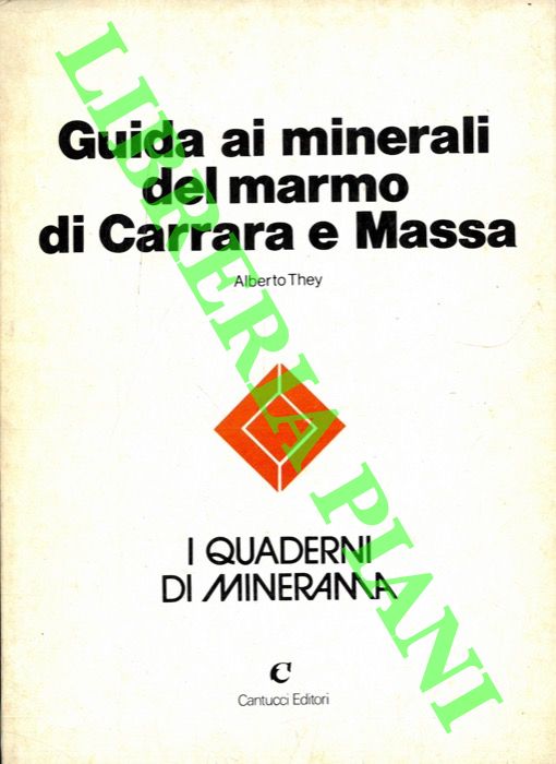 THEY Alberto - - Guida ai minerali del marmo di Carrara e Massa.