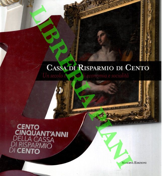 (LAZZARINI Alberto - CAMPANINI Graziano) - - Cassa di Risparmio di Cento. Un secolo e mezzo di economia e socialit.