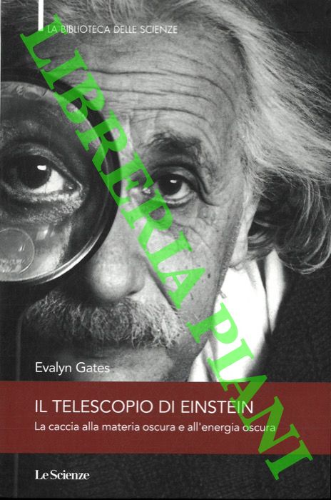 GATES Evalyn - - Il telescopio di Einstein. La caccia alla materia oscura e all'energia oscura.