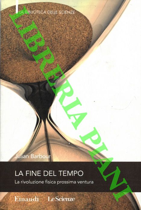 BARBOUR Julian - - La fine del tempo. La rivoluzione fisica prossima ventura.