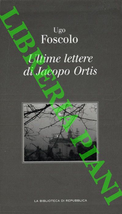 FOSCOLO Ugo - - Ultime lettere di Jacopo Ortis.