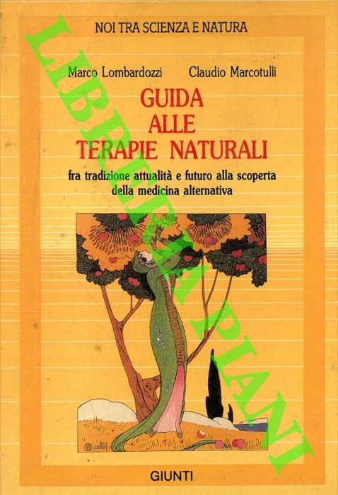 LOMBARDOZZI Marco - MARCOTULLI Claudio - - Guida alle terapie naturali fra tradizione attualit e futuro alla scoperta della medicina alternativa.