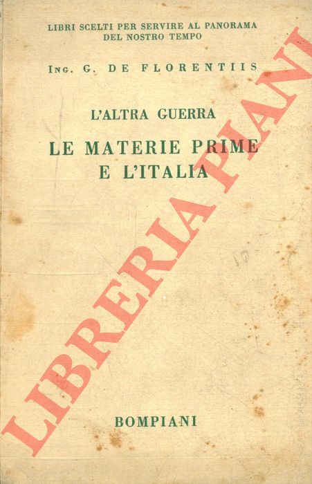 DE FLORENTIIS G. - - L'altra guerra. Le materie prime e l'Italia. Prefazione di S.E. l'On. Prof. Avv. Filippo Pennavaria.