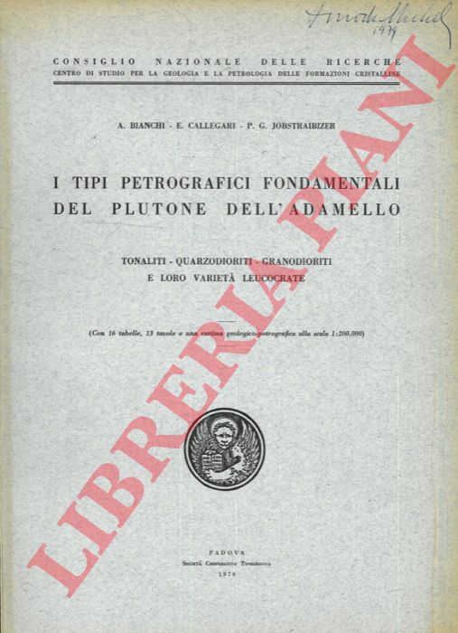 BIANCHI A. - CALLEGARI E. - JOBSTRAIBIZER P. G. - - I tipi petrografici fodamentali del Plutone dell'Adamello. Tonaliti - Quarzodioriti - Granodioriti e loro variet leucocrate.