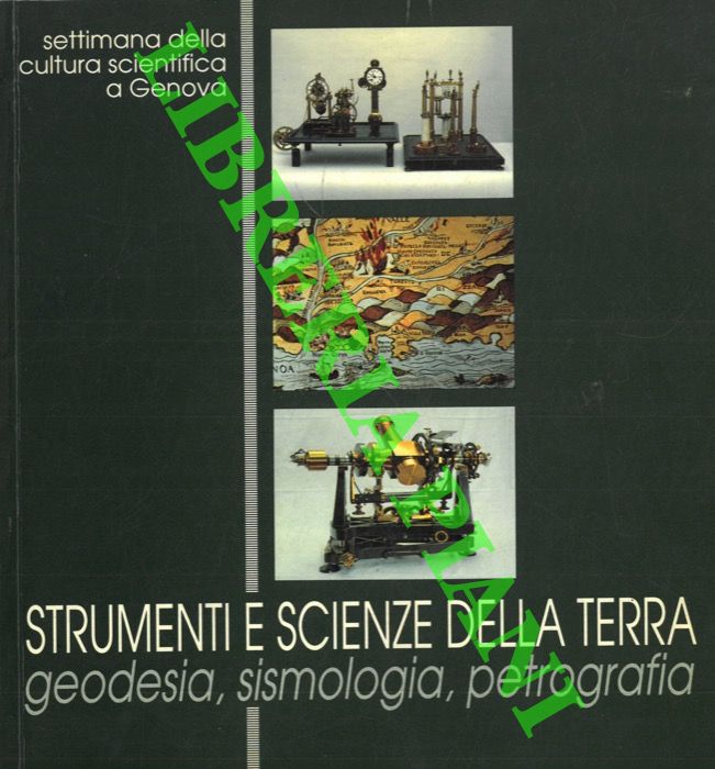 AA. VV. - - Settimana della cultura scientifica a Genova. Strumenti e Scienze della Terra: geodesia, sismologia, petrografia.