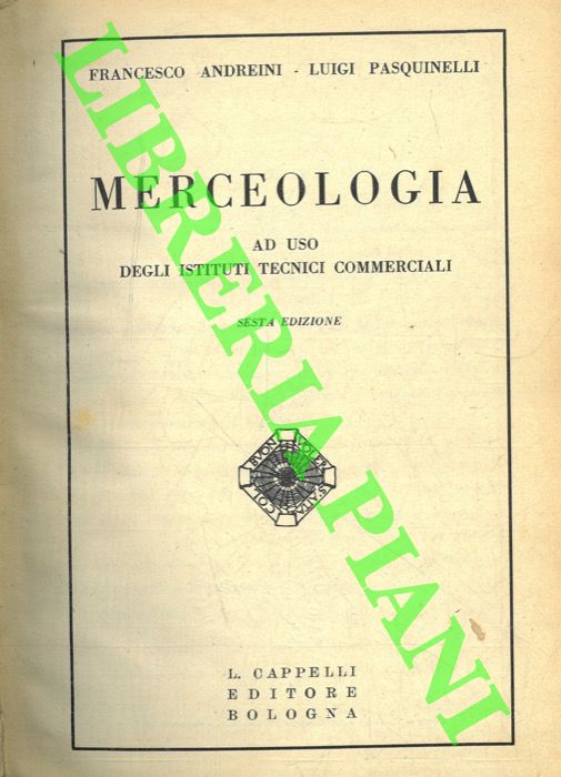 ANDREINI Francesco - PASQUINELLI Luigi - - Merceologia.