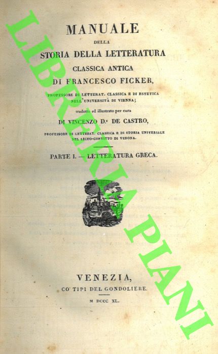 FICKER Francesco - - Manuale della storia della letteratura classica antica. Parte I. Letteratura greca. Parte II. Letteratura romana. Parte III. Appendice.