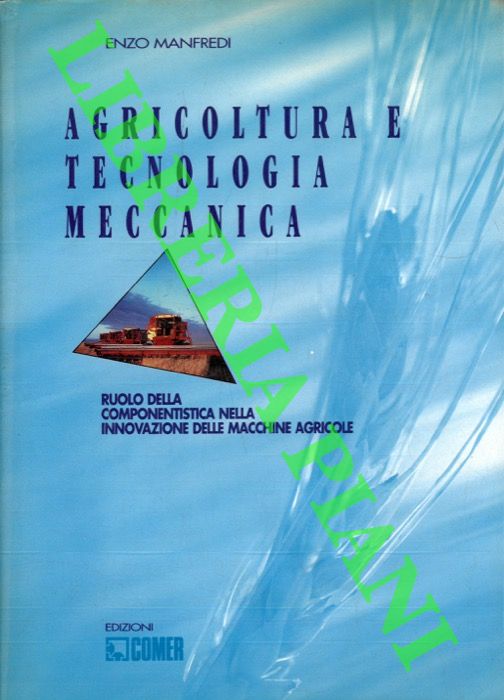 MANFREDI Enzo - - Agricoltura e tecnologia meccanica. Ruolo della componentistica nell 'innovazione delle macchine agricole.