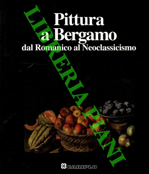 AA. VV. - - Pittura a Bergamo. Dal Romantico al Neoclassicismo.