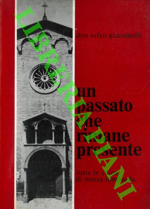 AA. VV. - - Un passato che rimane presente. Tutte le chiese di Massa Lombarda.