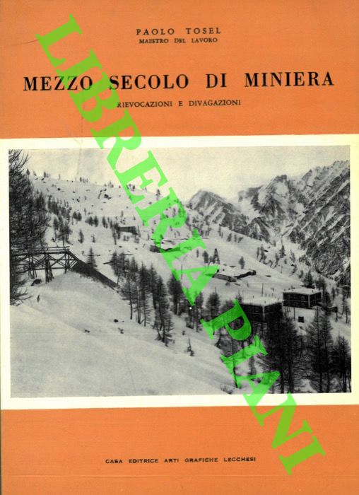 TOSEL Paolo - - Mezzo secolo in miniera. Rievocazioni e divagazioni.