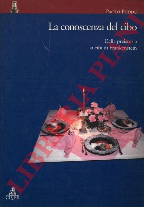 PUDDU Paolo - - La conoscenza del cibo. Dalla preistoria ai cibi di Frankenstein.
