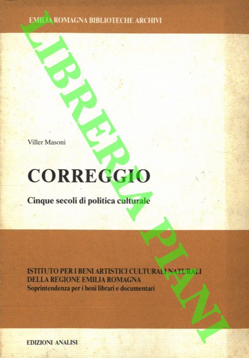 MASONI Viller - - Correggio. Cinque secoli di politica culturale.