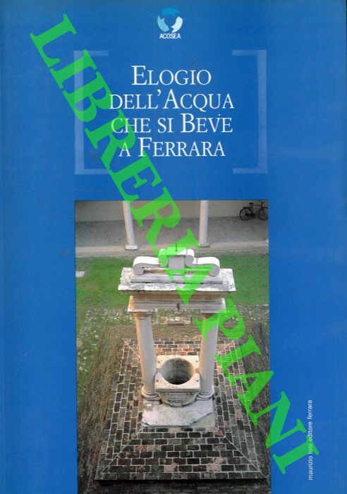 (BASSI Carlo) - - Elogio dell'acqua che si beve a Ferrara.