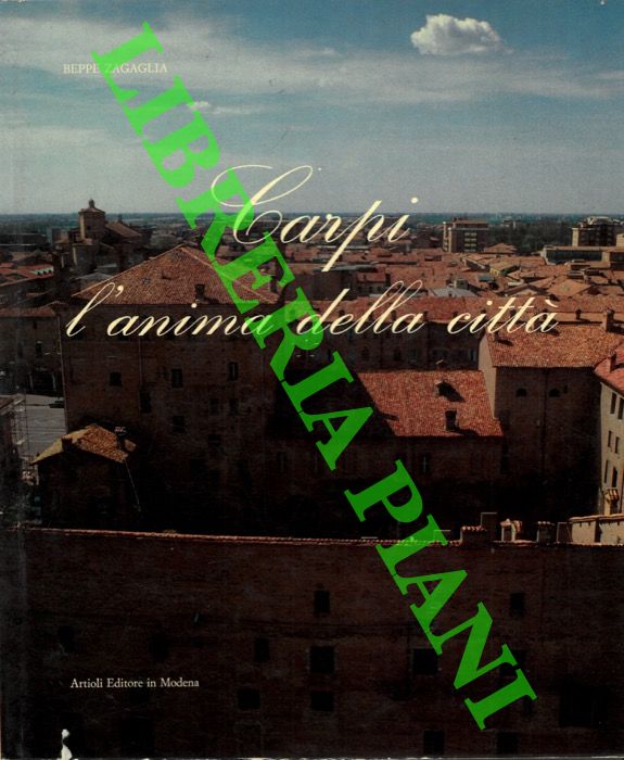 COLLI Dante - GARUTI Alfonso - PELLONI Romano - - Carpi l'anima della citt.