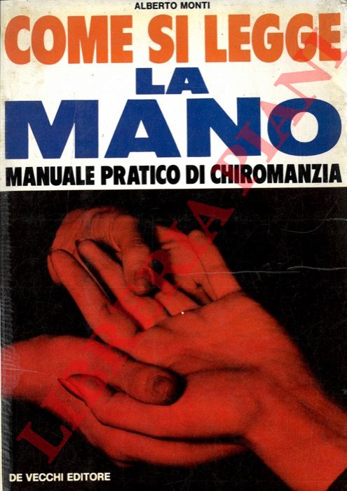 MONTI Alberto - - Come si legge la mano. Manuale pratico di chiromanzia.