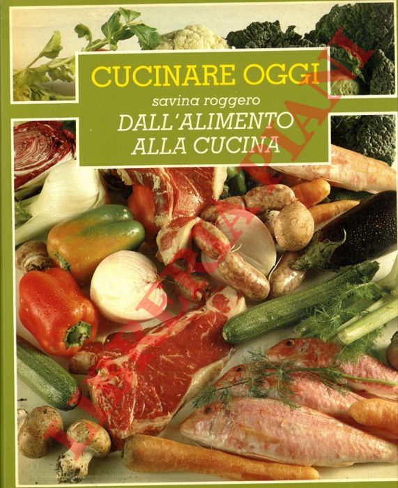 ROGGERO Savina - - Dall'alimento alla cucina. Carni, pesci, latticini, uova. Vol. 1.