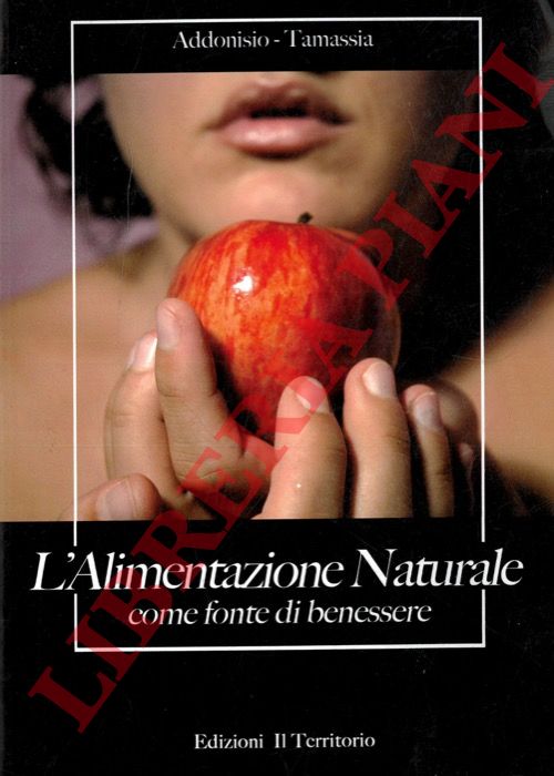 ADDONISIO - TAMASSIA - - L'alimentazione naturale come fonte di benessere.