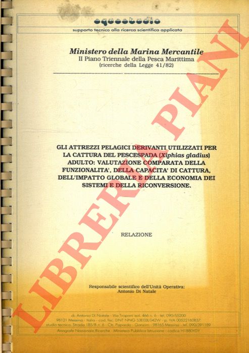 (DI NATALE Antonio) - - Gli attrezzi pelagici derivanti utilizzati per la cattura del pescespada (Xiphias gladius) adulto: valutazione comparata della funzionalit, della capacit di cattura, dell'impatto globale e della economia dei sistemi e della riconversione.