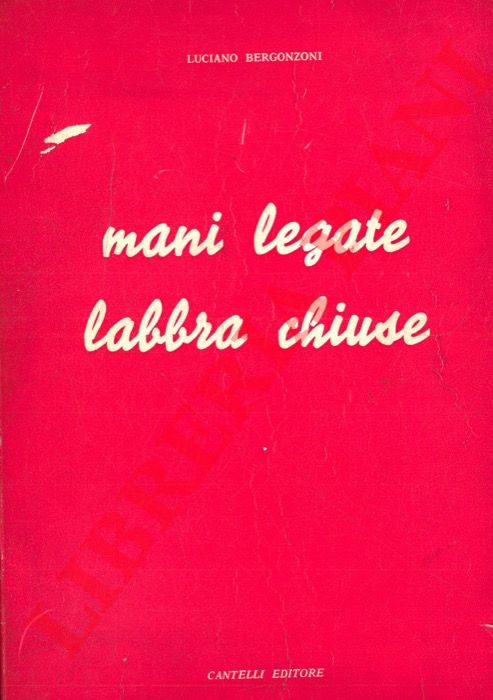 BERGONZONI Luciano - - Mani legate labbra chiuse. Persecuzione antireligiosa nel mondo.