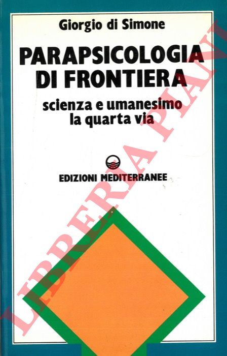 DI SIMONE Giorgio - - Parapsicologia di frontiera. Scienza e Umanesimo. La Quarta Via.