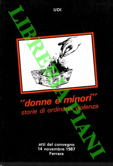 (GRASSO Rita - ZAGAGNONI Liviana) - - Donne e minori. Storie di ordinaria violenza. Atti del convegno 14 novembre 1987.