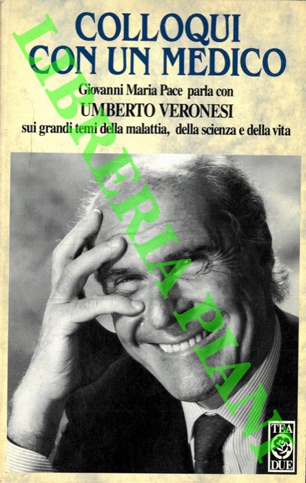 PACE Giovanni Maria - VERONESI Umberto - - Colloqui con un medico. Giovanni Maria Pace parla con Umberto Veronesi.