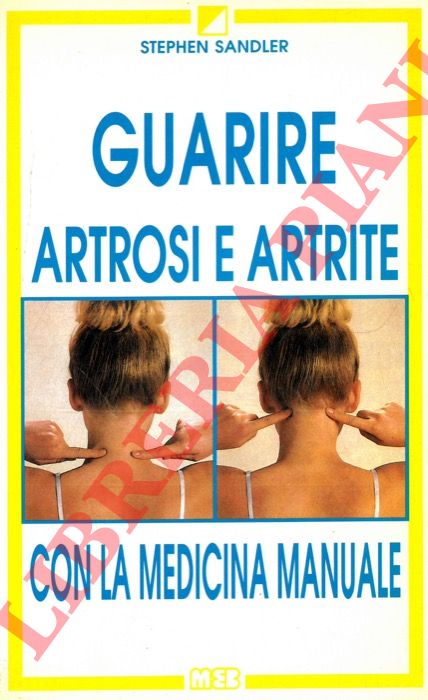 SANDLER Stephen - - Guarire artrosi e artrite con la medicina manuale.