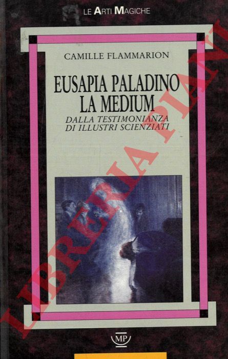 FLAMMARION Camille - - Eusapia Paladino, la medium. Dalla testimonianza di illustri scienziati.