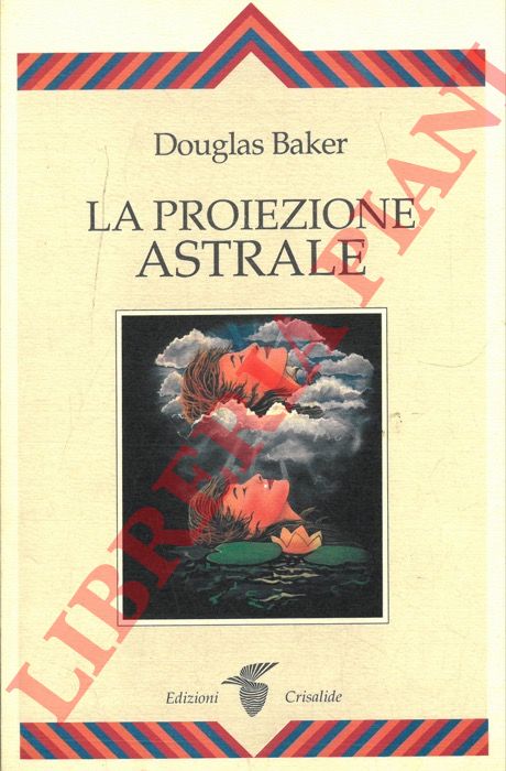 BAKER Douglas - - La proiezione astrale.