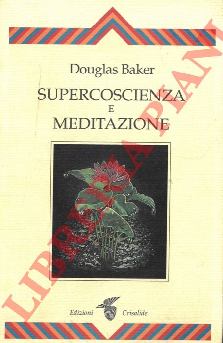 BAKER Douglas - - Supercoscienza e meditazione.
