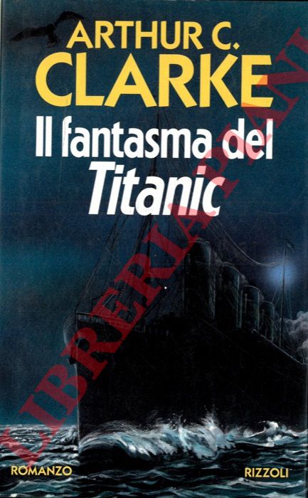 CLARKE Arthur C. - - Il fantasma del Titanic.