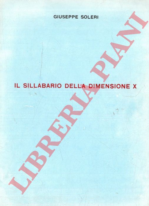 SOLERI Giuseppe - - Il sillabario della dimensione X.
