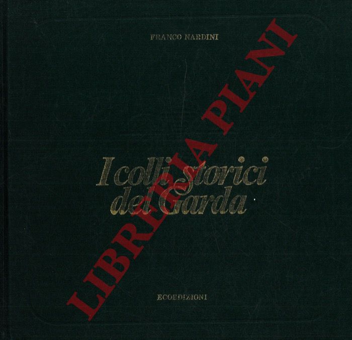 NARDINI Franco - - I colli storici del Garda.