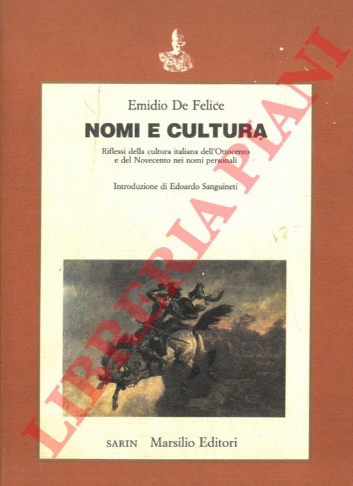 DE FELICE Emidio - - Nomi e cultura. Riflessi della cultura italiana dell'Ottocento e del Novecento nei nomi personali