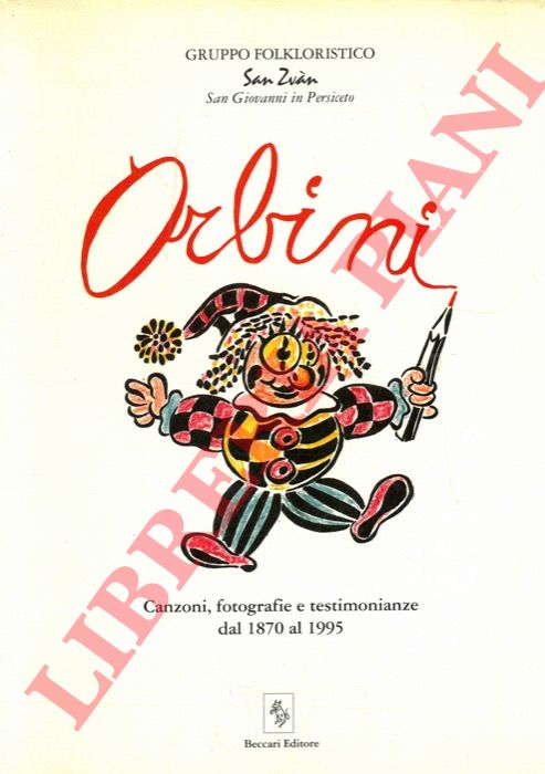 (BUSSOLATI Roberta - MARTINELLI Sanzio) - - Orbini. Canzoni, fotografie e testimonianze dal 1870 al 1995.