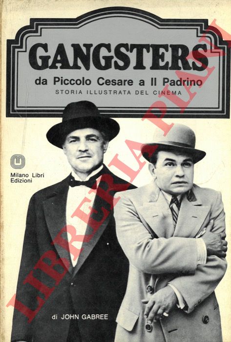 GABREE John - - Gangsters da Piccolo Cesare a Il Padrino.