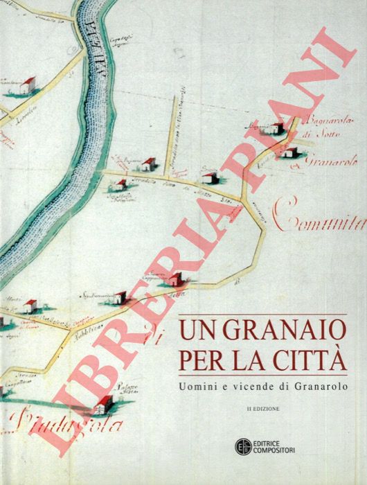 (BOCCHI Francesca - DONDARINI Rolando) - - Un granaio per la citt. Uomini e vicende di Granarolo.