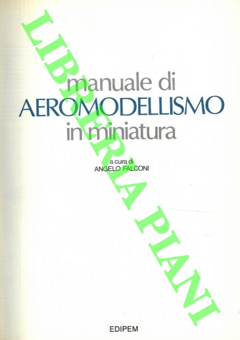 (FALCONI Angelo) - - Manuale di aeromodellismo in miniatura.
