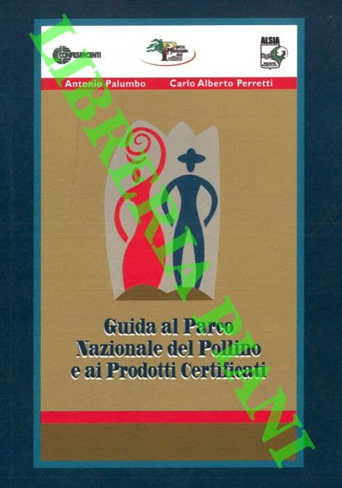 PALUMBO Antonio - PERRETTI Carlo Alberto - - Guida al Parco Nazionale del Pollino e ai Prodotti Certificati.