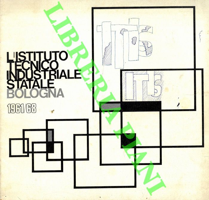 - - L'Istituto Tecnico Industriale Statale Bologna 1961/68.