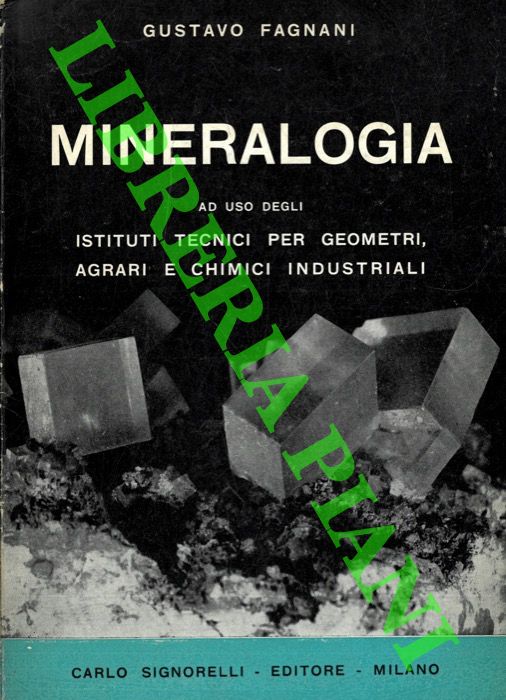 FAGNANI Gustavo - - Mineralogia ad uso degli Istituti Tecnici per Geometri, Agrari e Chimici Industriali.
