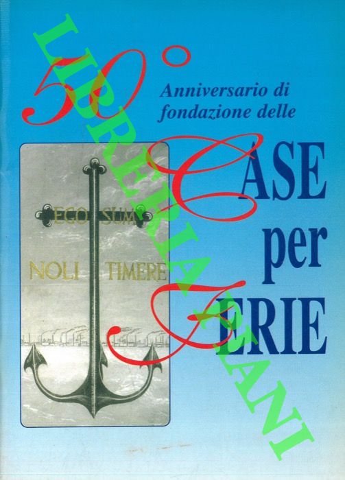 (BARALDI Mario) - - 50 Anniversario della fondazione delle Case per Ferie.